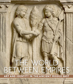 World between Empires Art and Identity in the Ancient Middle East